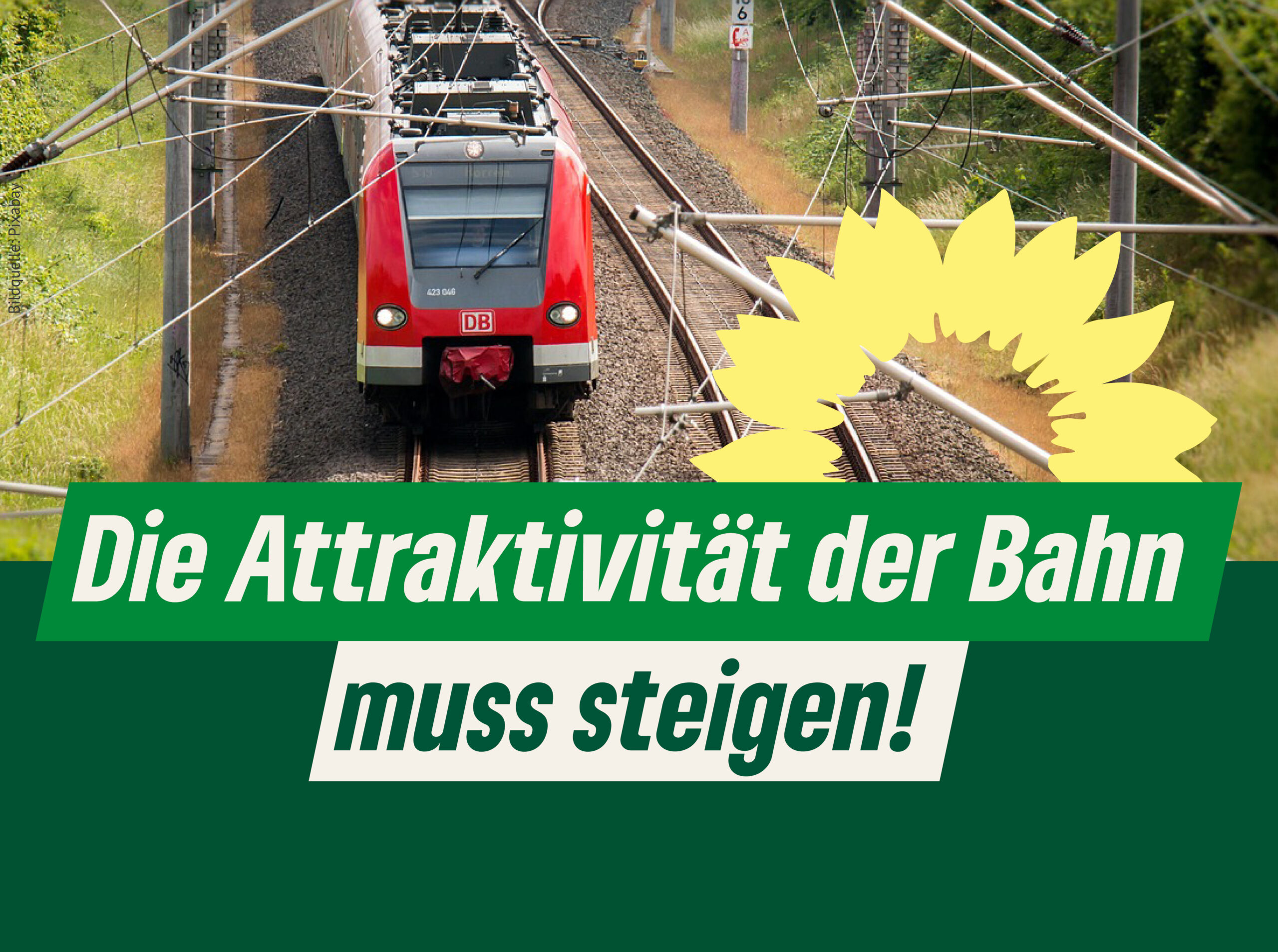 Schriftzug: "Die Attraktivität der Bahn muss steigen!" neben der Sonnenblume der Grünen. Darüber ein Foto von einer roten S-Bahn mit der Bildquellenangabe Pixabay.