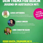 Text auf grünem Hintergrund: Dein Thema für Berlin. Jugend im Austausch mit: Luise Amtsberg, Bundestagsabgeordnete und Spitzenkandidatin in SH, Lukas Unger, GRÜNE-JUGEND-Kandidat, Kommunalpolitiker und Kreisvorsitzender, Ann Christin Hahn, Wahlkreiskandidatin und Kommunalpolitikerin. Freitag, 10. Januar, 17:30 Uhr, Uetersener Döner, Großer Sand 34. Essen Gratis, Teilnahme ab 14 Jahren.
