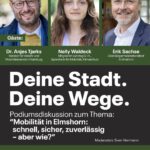 Schriftzug: "Deine Stadt. Deine Wege. Podiumsdiskussion zum Thema Mobilität in Elmshorn, schnell, sicher, zuverlässig, aber wie? 15.07.2025, Einlass 18:30 Uhr, Industriemuseum Elmshorn, Catharinenstraße 1, 25335 Elmshorn. Bündnis 90/Die Grünen Elmshorn und Erik Sachse, www.erik-sachse.de." Dazu Fotos der Gäste: Dr. Anjes Tjarks, Senator für Verkehr und Mobilitätswende in Hamburg, Nelly Waldeck, Mitglied im Landtag SH, Sprecherin für Mobilität und Klimaschutz, Erik Sachse, Oberbürgermeisterkandidat in Elmshorn.