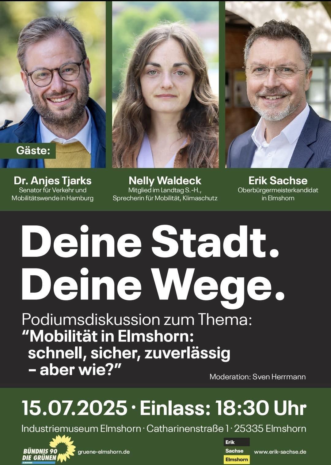 Schriftzug: "Deine Stadt. Deine Wege. Podiumsdiskussion zum Thema Mobilität in Elmshorn, schnell, sicher, zuverlässig, aber wie? 15.07.2025, Einlass 18:30 Uhr, Industriemuseum Elmshorn, Catharinenstraße 1, 25335 Elmshorn. Bündnis 90/Die Grünen Elmshorn und Erik Sachse, www.erik-sachse.de." Dazu Fotos der Gäste: Dr. Anjes Tjarks, Senator für Verkehr und Mobilitätswende in Hamburg, Nelly Waldeck, Mitglied im Landtag SH, Sprecherin für Mobilität und Klimaschutz, Erik Sachse, Oberbürgermeisterkandidat in Elmshorn.